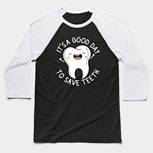 Dental Assistant | Dentist Hygienist | It's a Good Day to Save Teeth Baseball T-Shirt